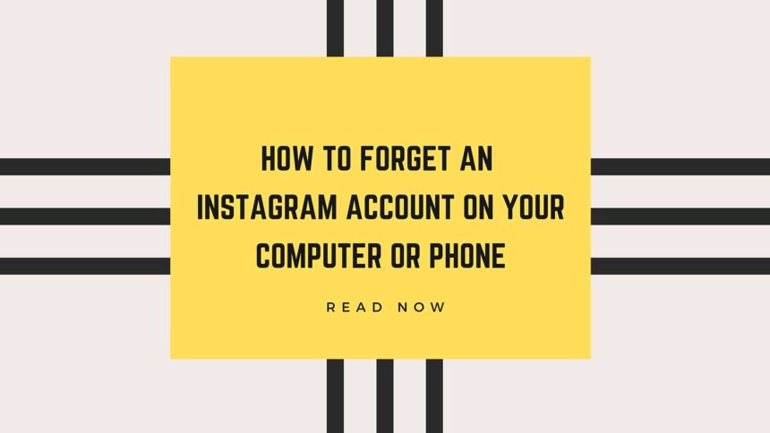 how to forget instagram account on computer or phone featured