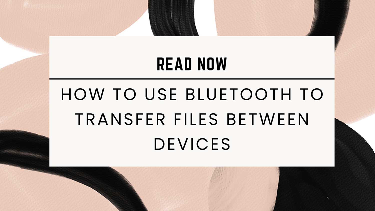 how to use bluetooth to transfer files between devices featured
