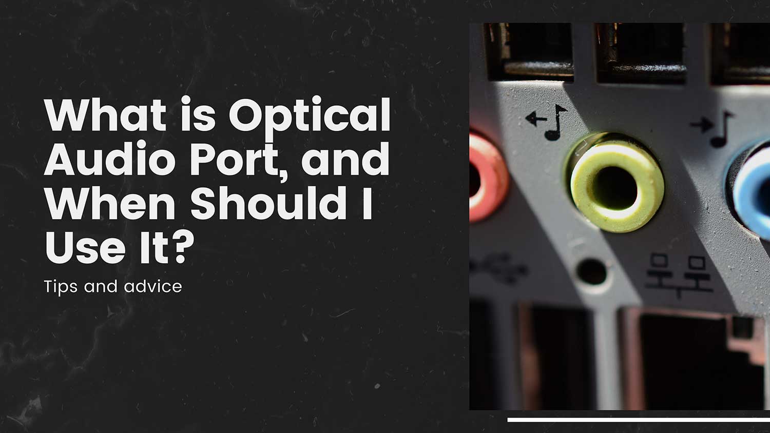 what is optical audio port and when should i use it featured